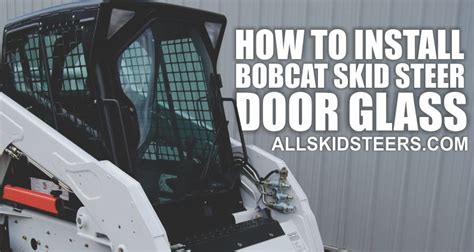 bobcat skid steer door glass replacement|how to replace bobcat window.